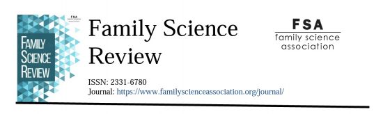 Family. Science Review ISSN:2331-6780 Journal https://www.familyscienceassociation.org/journal/